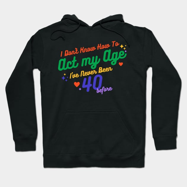 I don't know how to act at my age. I've never been this old before Hoodie by TigrArt